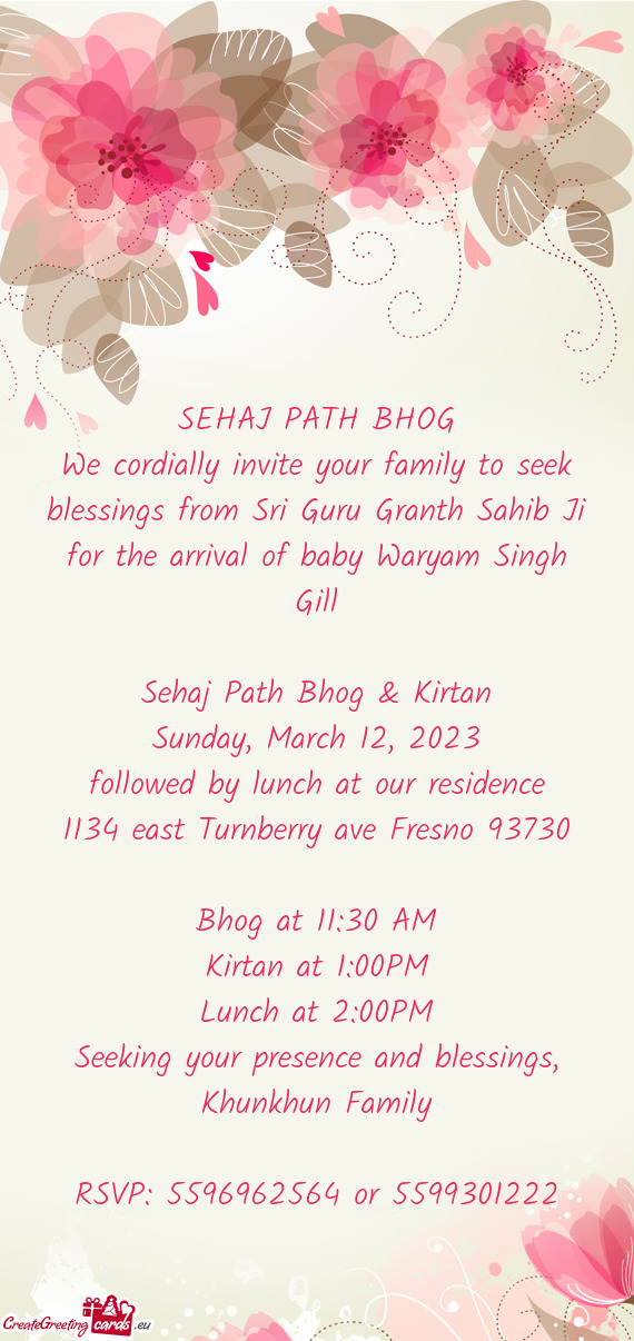 We cordially invite your family to seek blessings from Sri Guru Granth Sahib Ji for the arrival of b