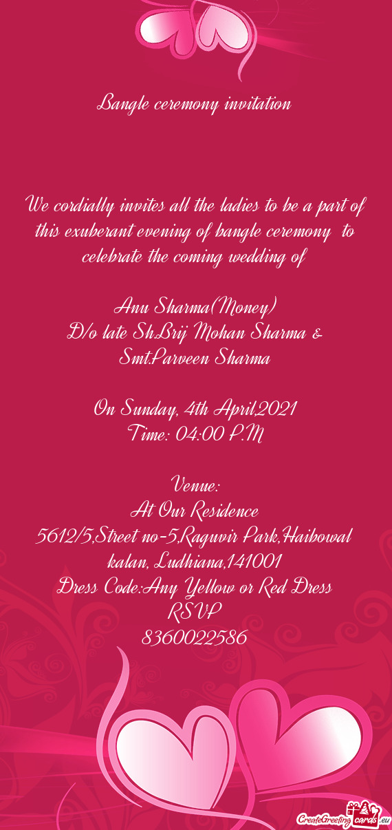 We cordially invites all the ladies to be a part of this exuberant evening of bangle ceremony to ce