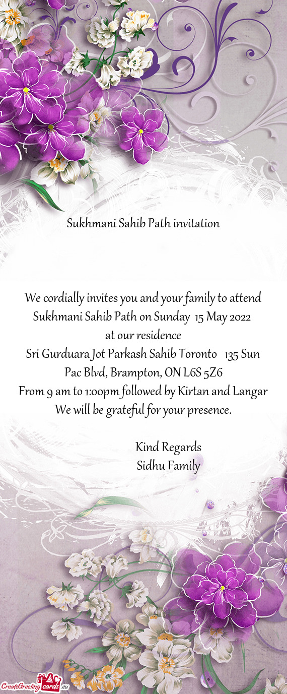 We cordially invites you and your family to attend Sukhmani Sahib Path on Sunday 15 May 2022