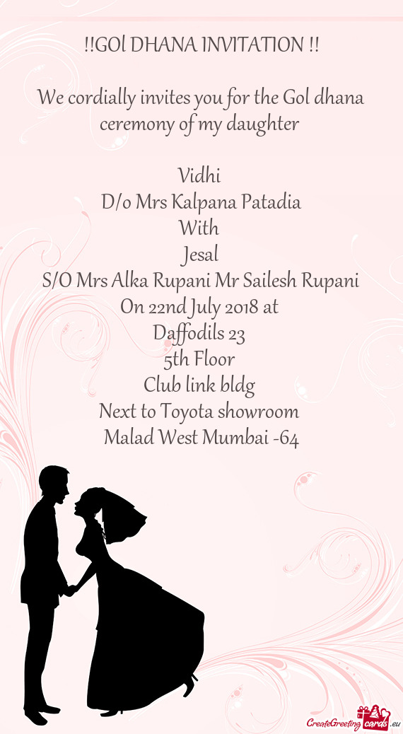 We cordially invites you for the Gol dhana ceremony of my daughter