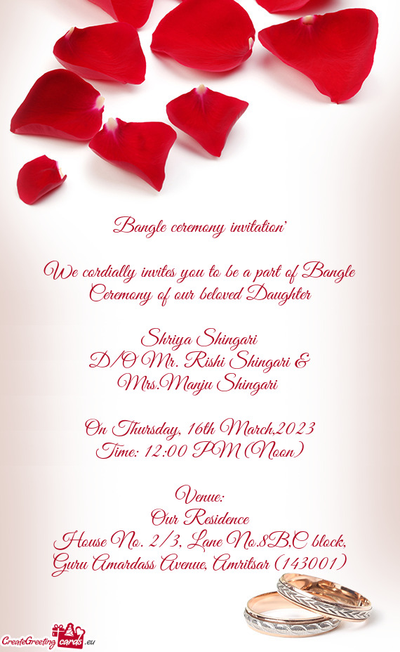 We cordially invites you to be a part of Bangle Ceremony of our beloved Daughter