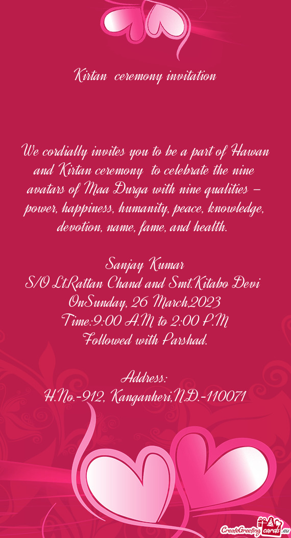 We cordially invites you to be a part of Hawan and Kirtan ceremony to celebrate the nine avatars of