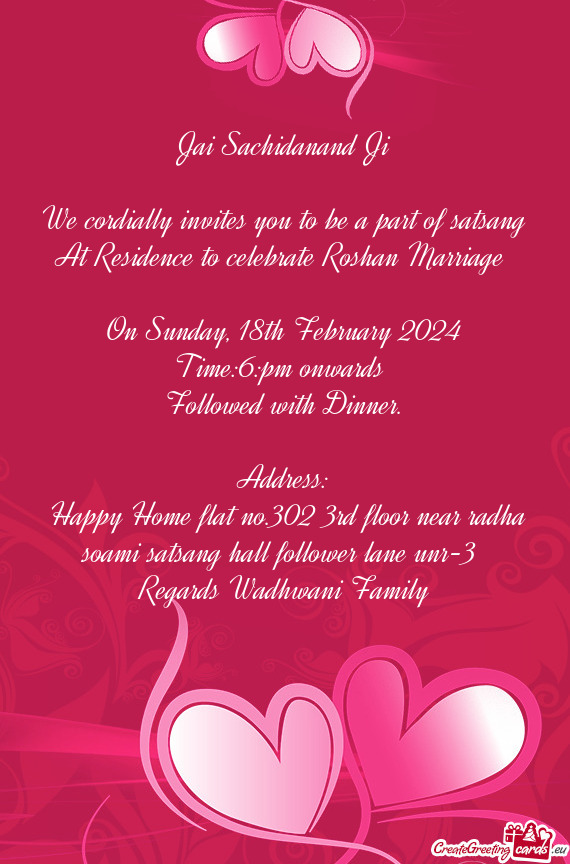 We cordially invites you to be a part of satsang At Residence to celebrate Roshan Marriage