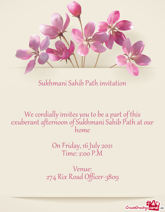 We cordially invites you to be a part of this exuberant afternoon of Sukhmani Sahib Path at our home