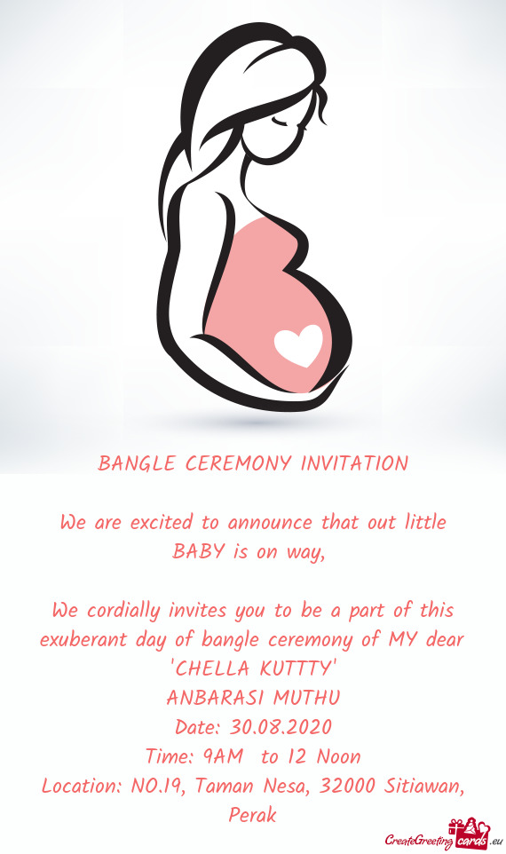 We cordially invites you to be a part of this exuberant day of bangle ceremony of MY dear 