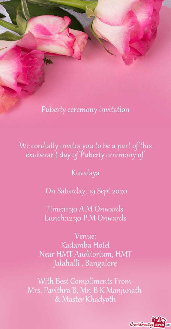 We cordially invites you to be a part of this exuberant day of Puberty ceremony of