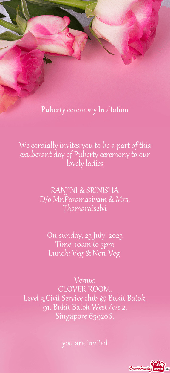 We cordially invites you to be a part of this exuberant day of Puberty ceremony to our lovely ladies