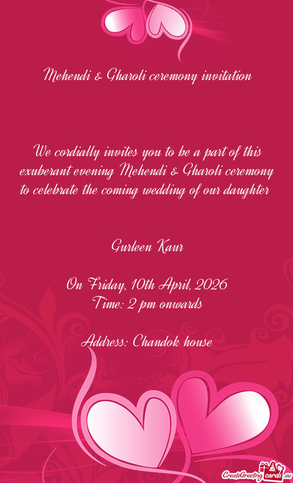 We cordially invites you to be a part of this exuberant evening Mehendi & Gharoli ceremony to celebr