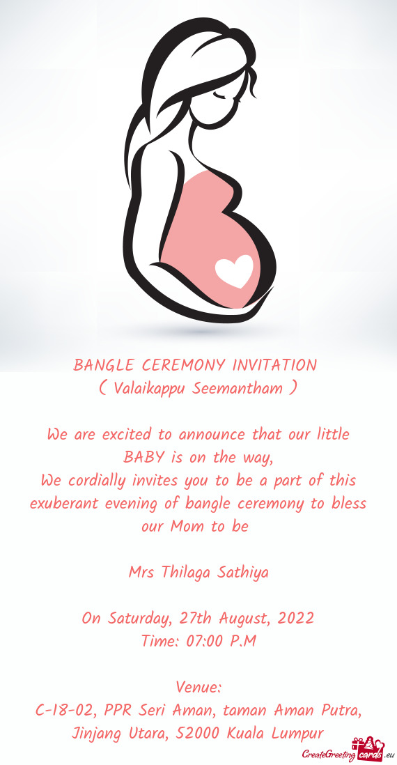 We cordially invites you to be a part of this exuberant evening of bangle ceremony to bless our Mom