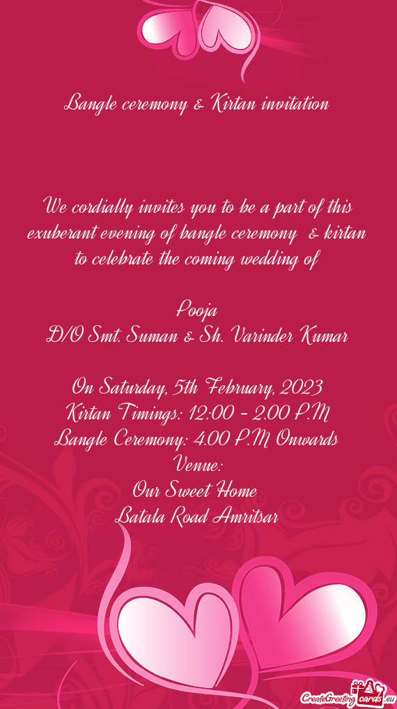 We cordially invites you to be a part of this exuberant evening of bangle ceremony & kirtan to cele