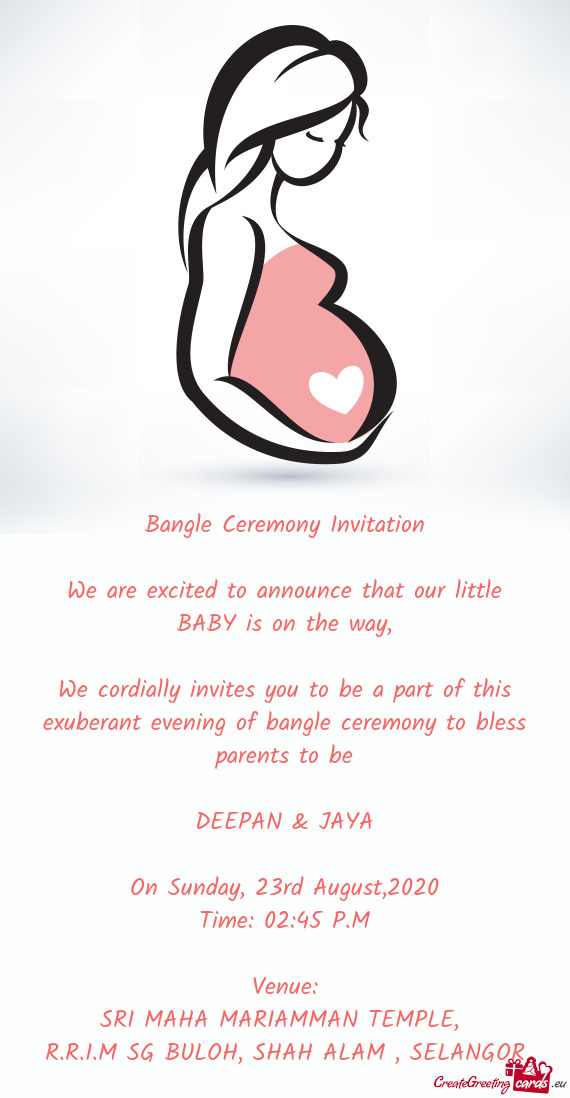 We cordially invites you to be a part of this exuberant evening of bangle ceremony to bless parents