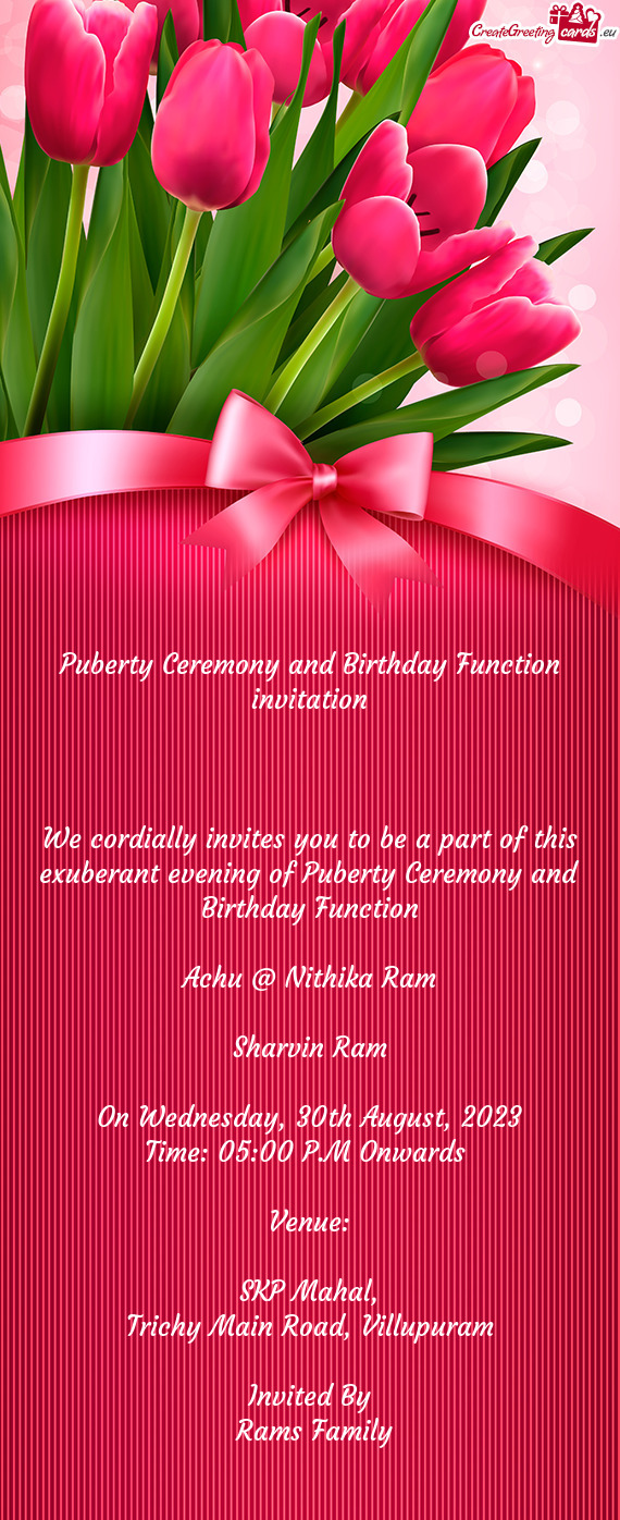 We cordially invites you to be a part of this exuberant evening of Puberty Ceremony and Birthday Fun