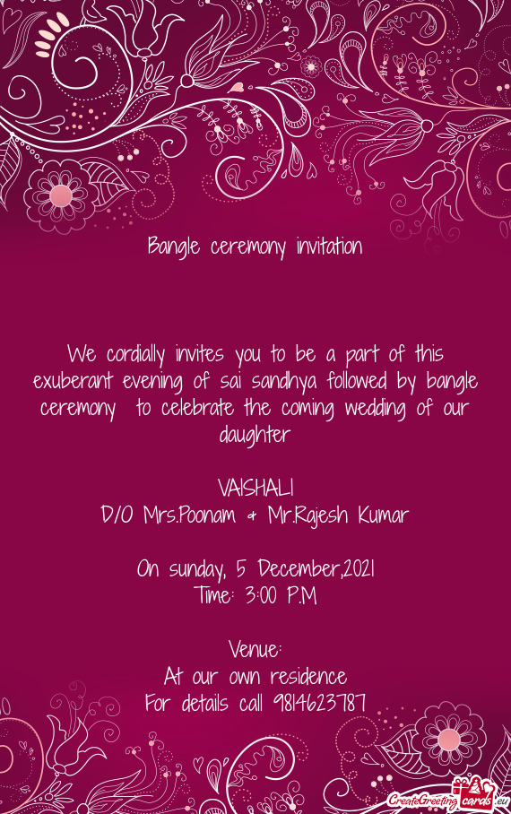 We cordially invites you to be a part of this exuberant evening of sai sandhya followed by bangle ce