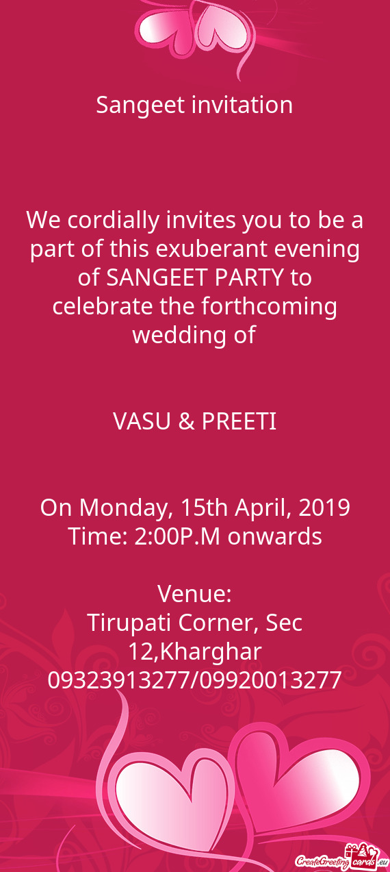 We cordially invites you to be a part of this exuberant evening of SANGEET PARTY to celebrate the fo