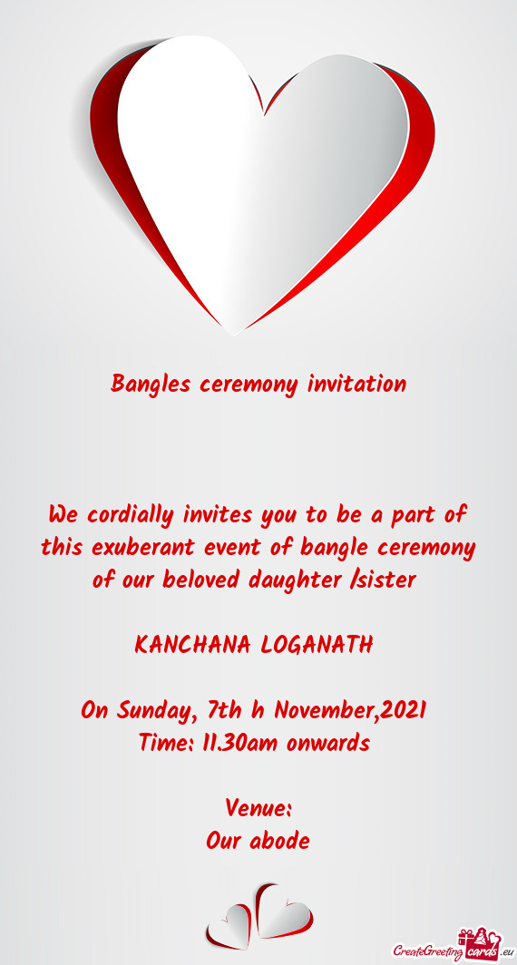We cordially invites you to be a part of this exuberant event of bangle ceremony of our beloved daug