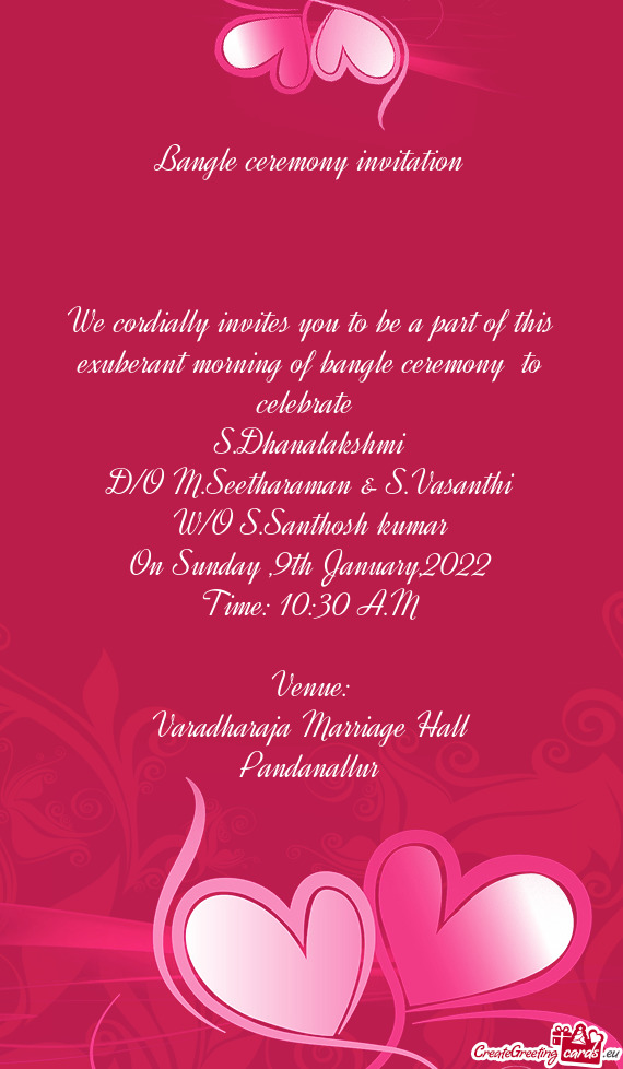 We cordially invites you to be a part of this exuberant morning of bangle ceremony to celebrate