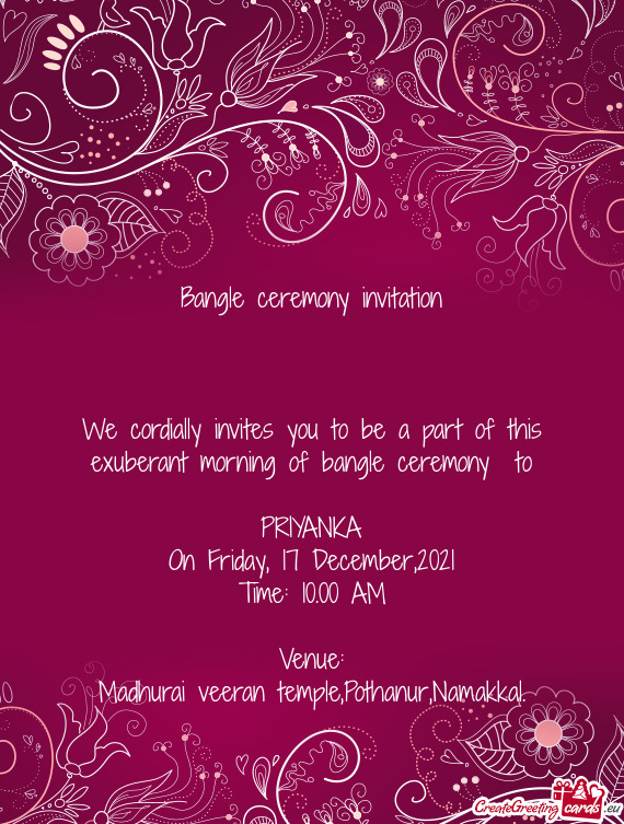 We cordially invites you to be a part of this exuberant morning of bangle ceremony to