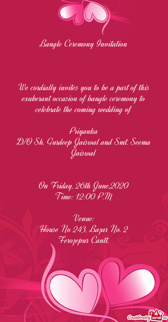 We cordially invites you to be a part of this exuberant occasion of bangle ceremony to celebrate the