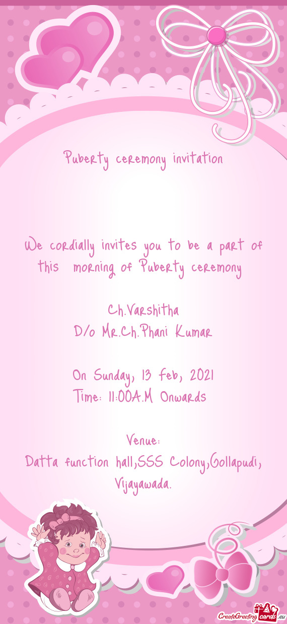 We cordially invites you to be a part of this morning of Puberty ceremony