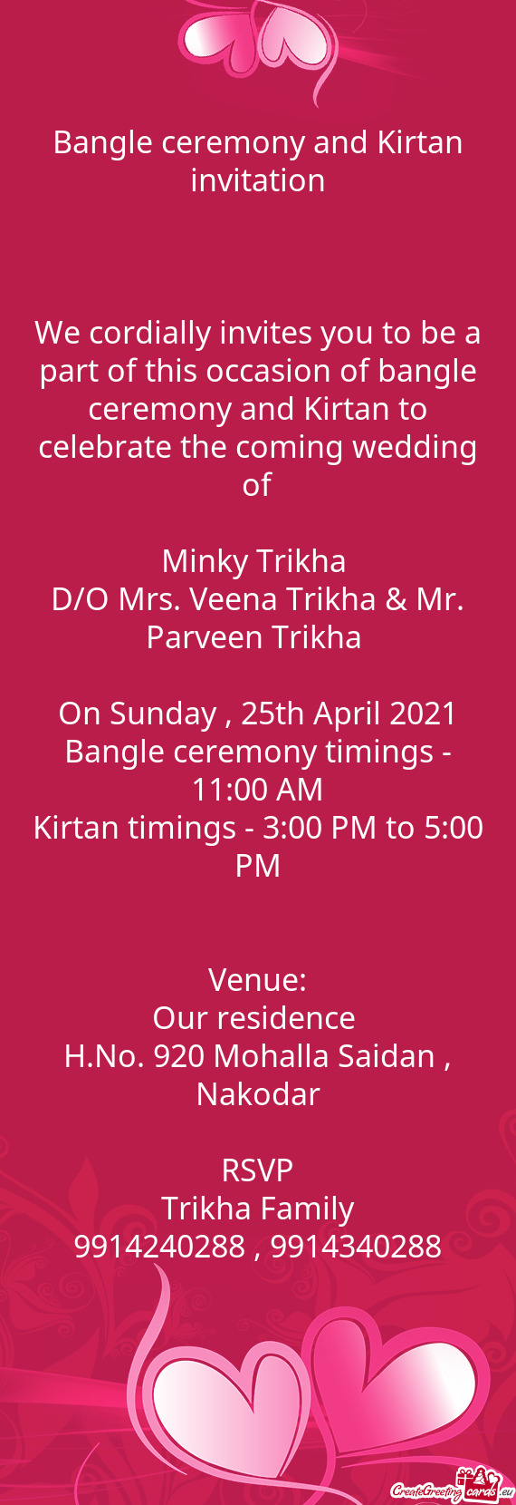 We cordially invites you to be a part of this occasion of bangle ceremony and Kirtan to celebrate th
