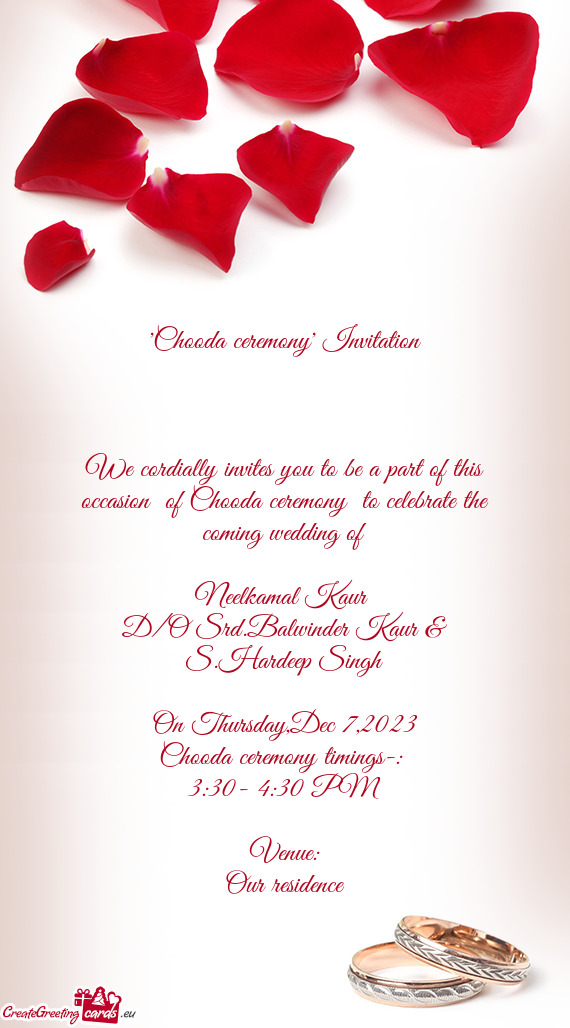 We cordially invites you to be a part of this occasion of Chooda ceremony to celebrate the coming