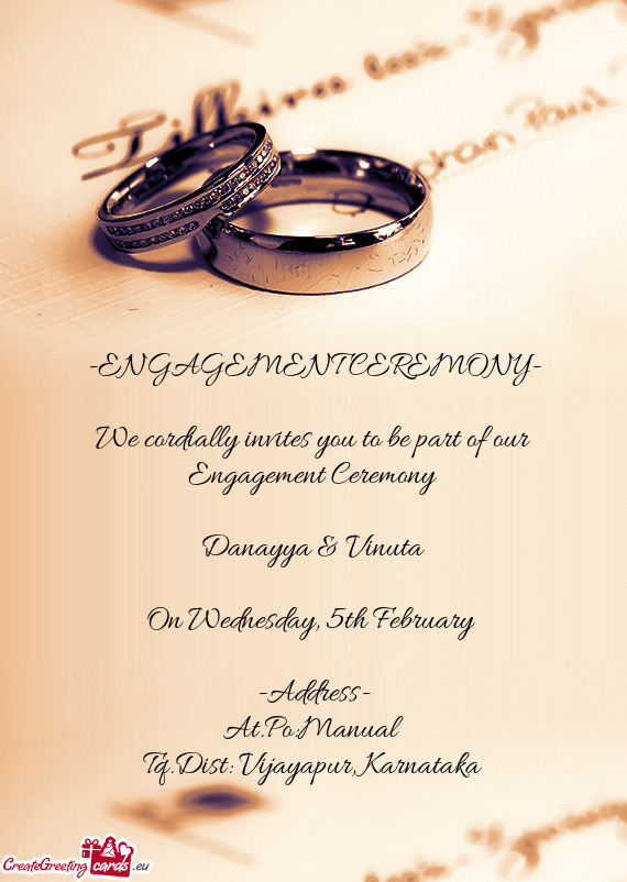 We cordially invites you to be part of our Engagement Ceremony