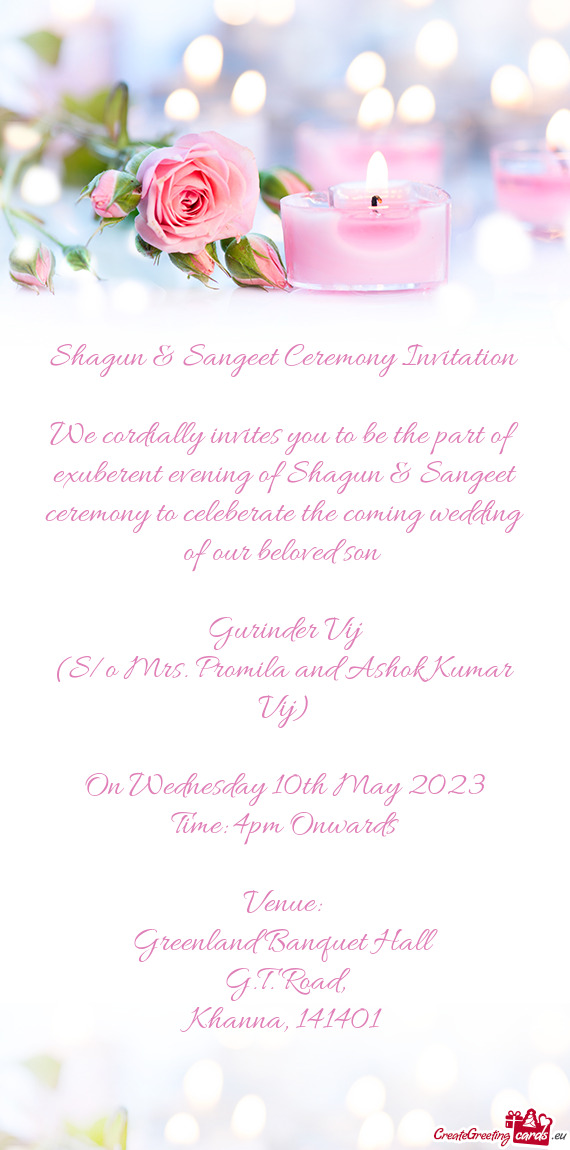 We cordially invites you to be the part of exuberent evening of Shagun & Sangeet ceremony to celeber