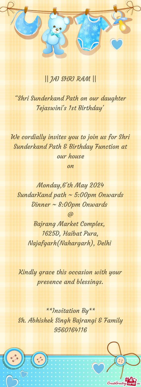 We cordially invites you to join us for Shri Sunderkand Path & Birthday Function at our house