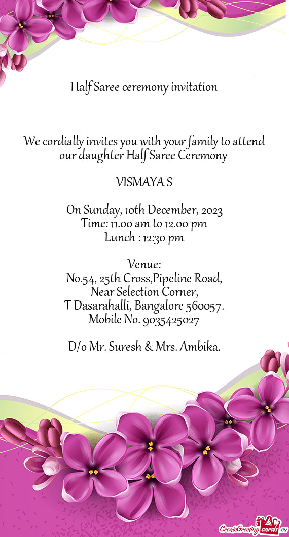 We cordially invites you with your family to attend our daughter Half Saree Ceremony