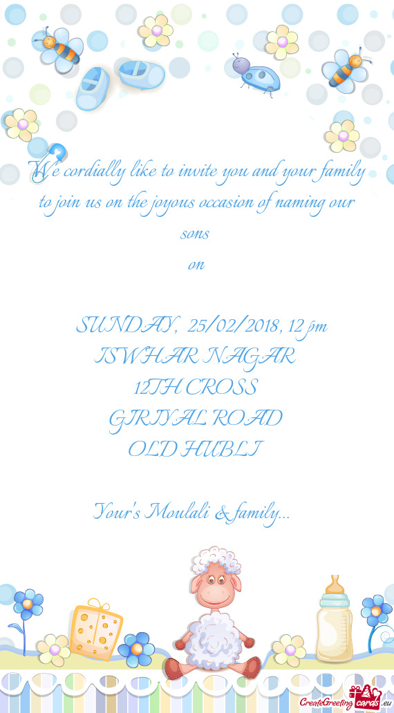 We cordially like to invite you and your family to join us on the joyous occasion of naming our sons