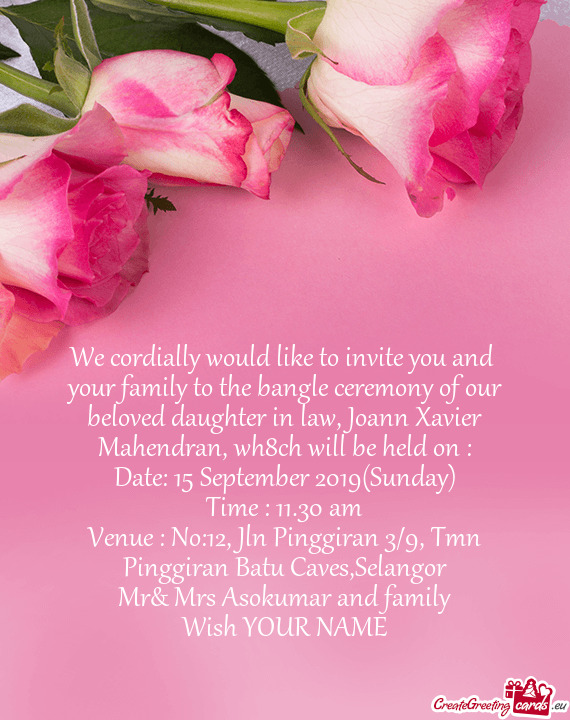 We cordially would like to invite you and your family to the bangle ceremony of our beloved daughte