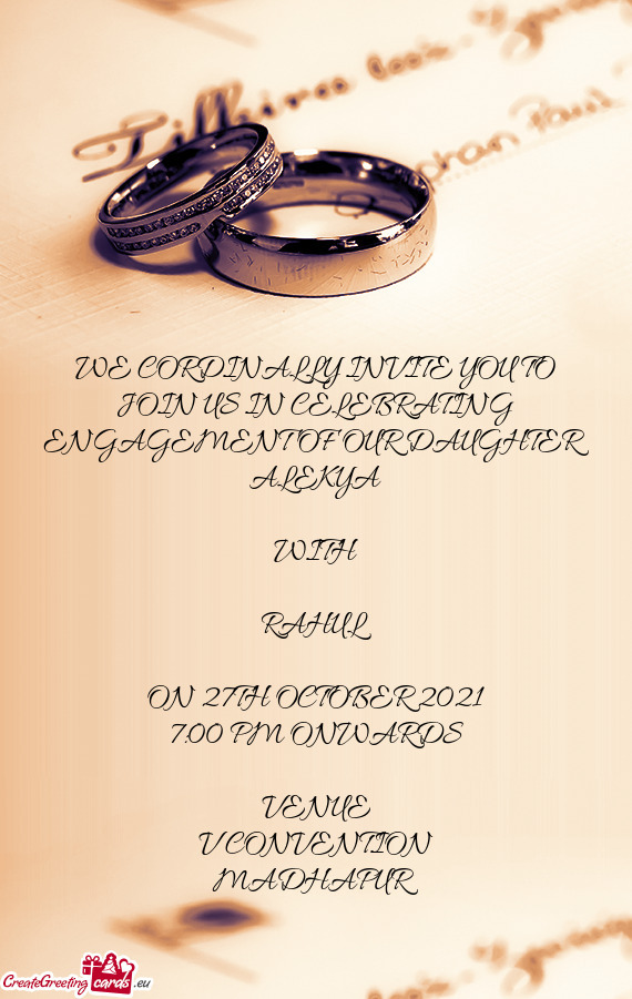 WE CORDINALLY INVITE YOU TO JOIN US IN CELEBRATING ENGAGEMENT OF OUR DAUGHTER
