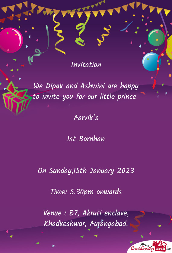 We Dipak and Ashwini are happy to invite you for our little prince