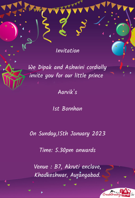 We Dipak and Ashwini cordially invite you for our little prince