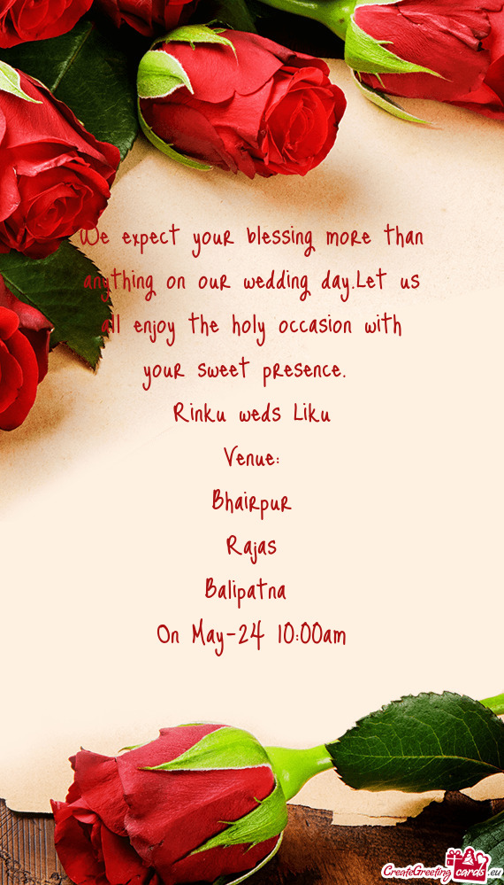 We expect your blessing more than anything on our wedding day.Let us all enjoy the holy occasion wit