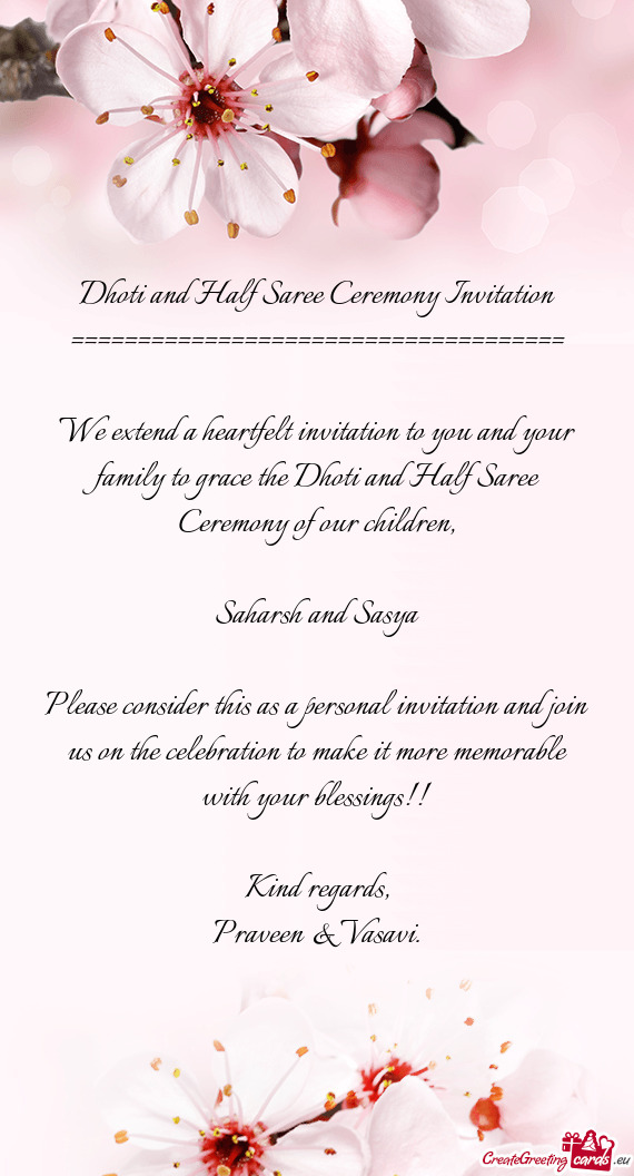We extend a heartfelt invitation to you and your family to grace the Dhoti and Half Saree Ceremony o