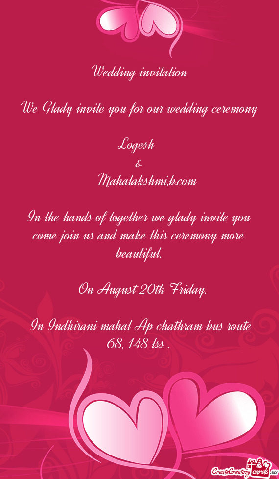 We Glady invite you for our wedding ceremony