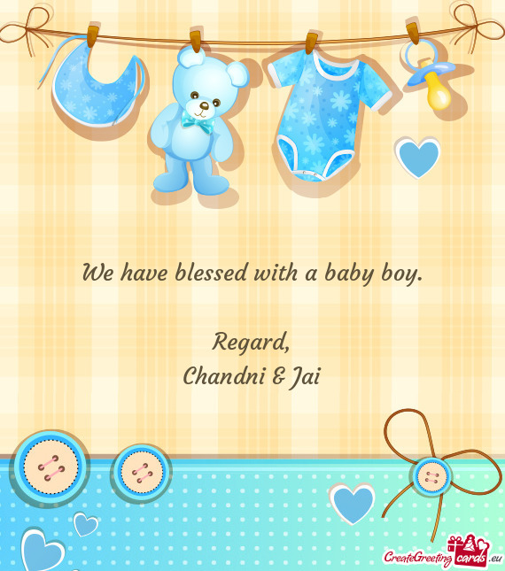We have blessed with a baby boy