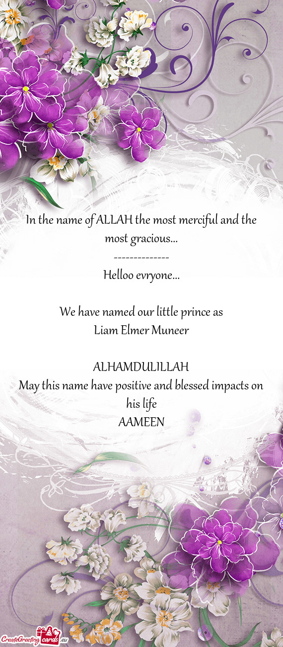 We have named our little prince as Liam Elmer Muneer ALHAMDULILLAH May this name have posit
