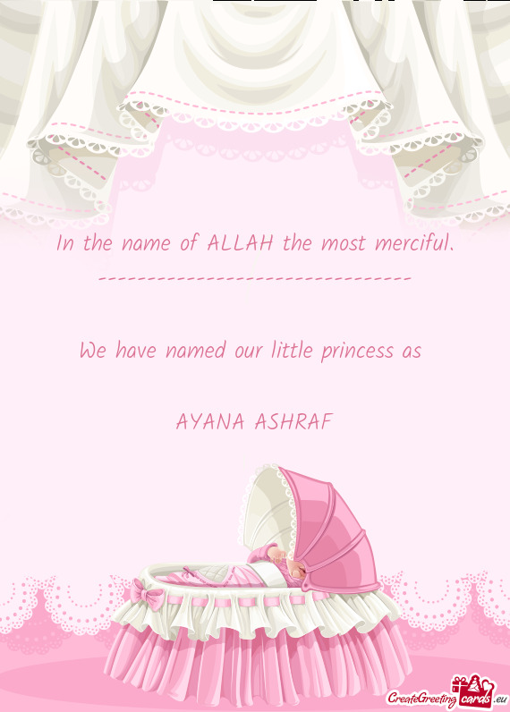 We have named our little princess as 
 
 AYANA ASHRAF