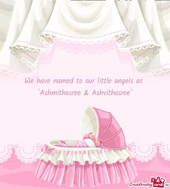 We have named to our little angels as