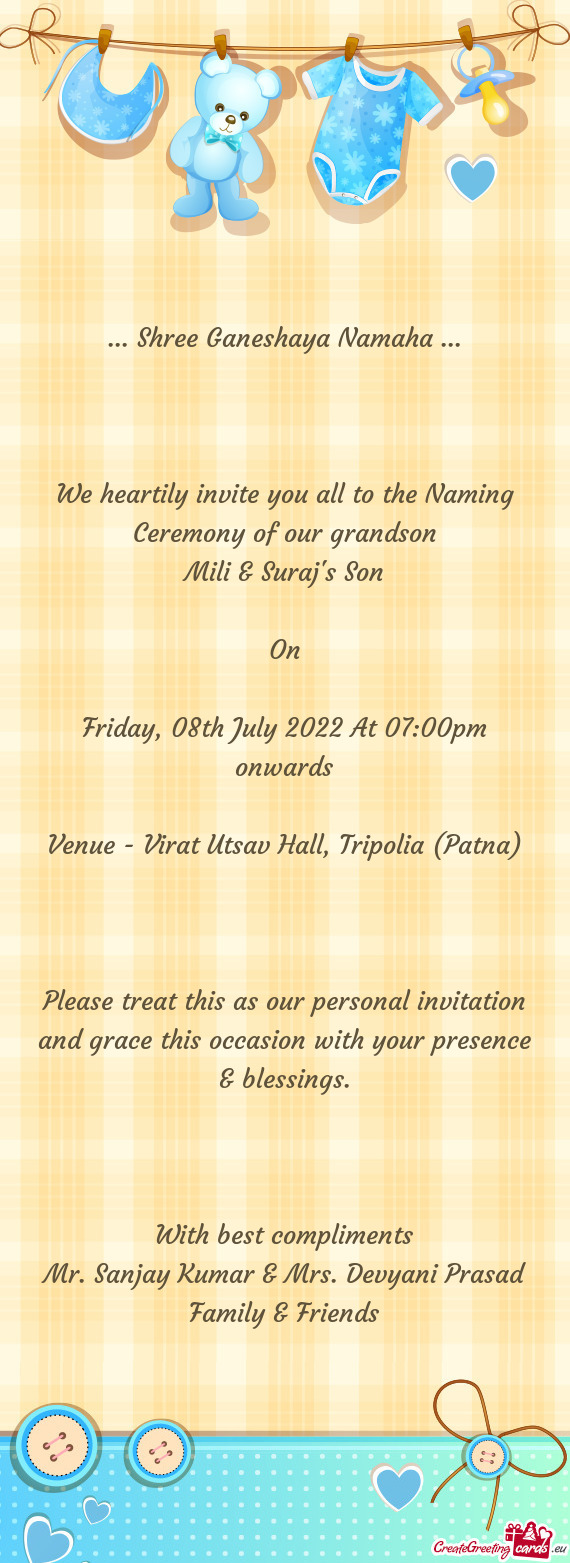 We heartily invite you all to the Naming Ceremony of our grandson