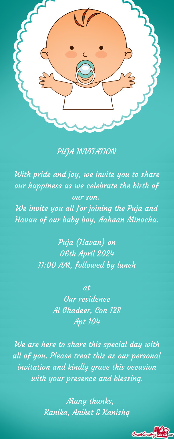 We invite you all for joining the Puja and Havan of our baby boy, Aahaan Minocha