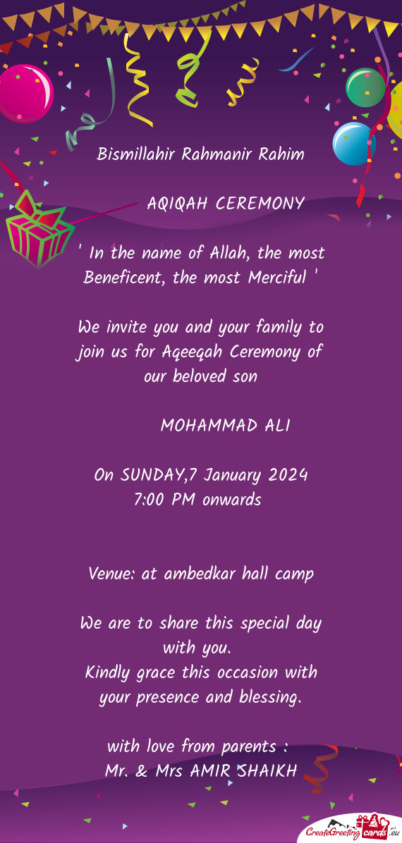 We invite you and your family to join us for Aqeeqah Ceremony of our beloved son