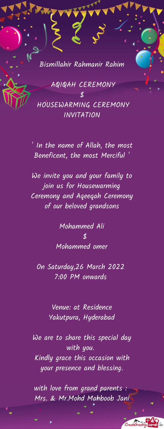 We invite you and your family to join us for Housewarming Ceremony and Aqeeqah Ceremony of our belov