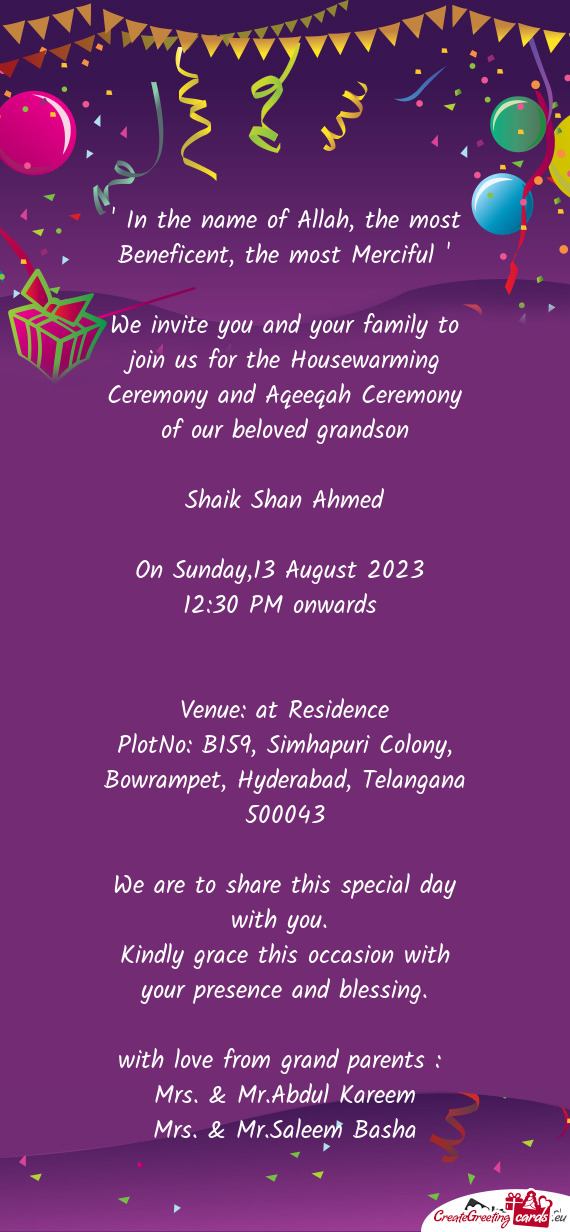We invite you and your family to join us for the Housewarming Ceremony and Aqeeqah Ceremony of our b