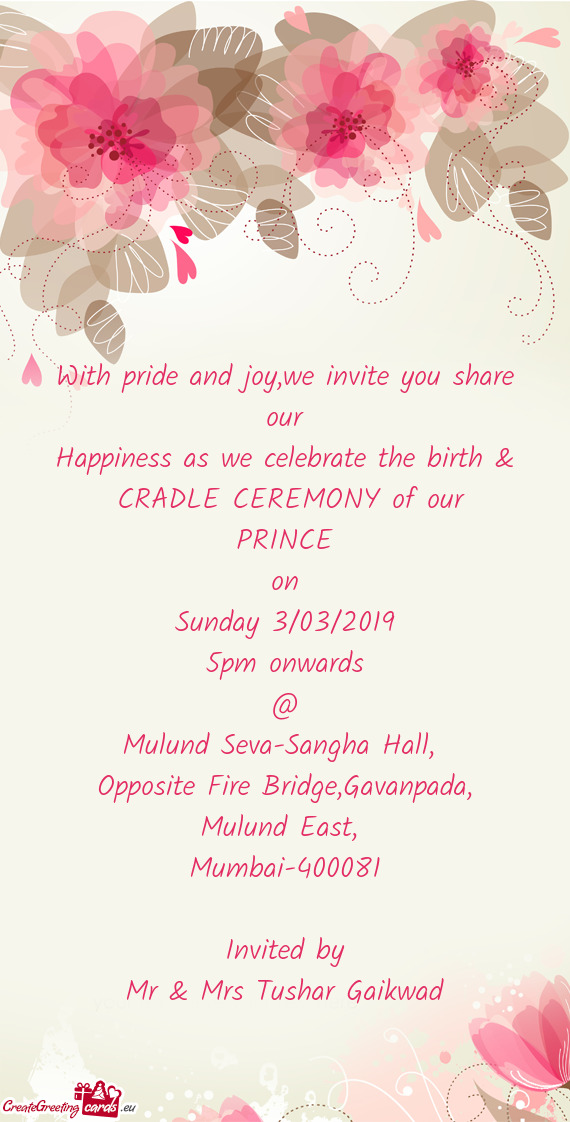 We invite you share our
 Happiness as we celebrate the birth &
 CRADLE CEREMONY of our
 PRINCE
 on