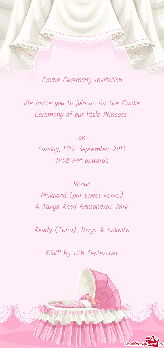 We invite you to join us for the Cradle Ceremony of our little Princess