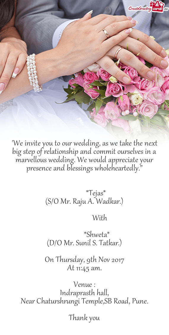 "We invite you to our wedding, as we take the next big step of relationship and commit ourselves in