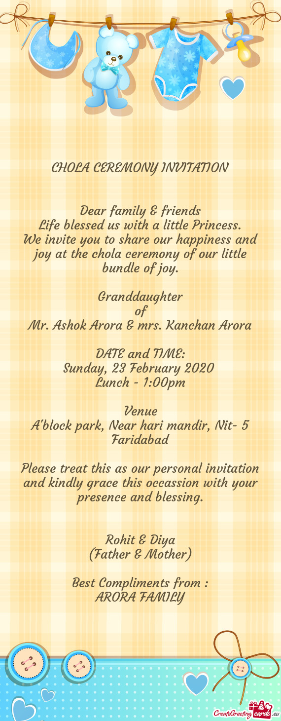 We invite you to share our happiness and joy at the chola ceremony of our little bundle of joy